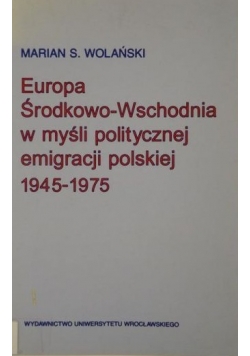 Europa Środkowo Wschodnia w myśli politycznej emigracji polskiej 1945 1975