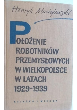 Położenie robotników przemysłowych w Wielkopolsce w latach 1929-1939