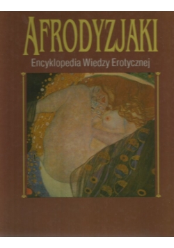 Afrodyzjaki encyklopedia wiedzy erotycznej