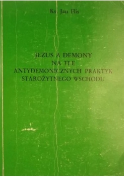 Fils Jan - Jezus a demony na tle antydemonicznych praktyk starożytnego wschodu