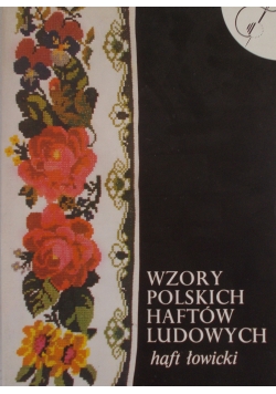 Wzory Polskich Haftów Ludowych. Haft łowicki