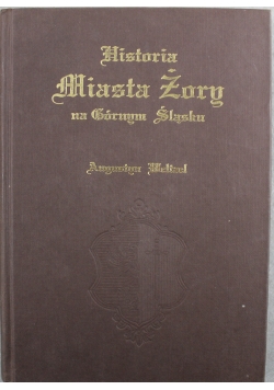 Historia miasta Żory na Górnym Śląsku reprint z 1888 r.