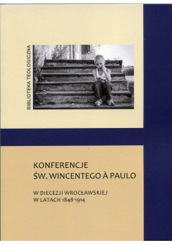 Konferencje św Wincentego a Paulo w Diecezji Wrocławskiej w latach 1848 do 1914