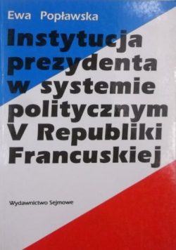Instytucja prezydenta w systemie politycznym V Republiki Francuskiej
