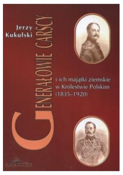 Generałowie Carscy i ich majątki ziemskie w Królestwie Polskim 1835  1920 r