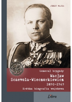 Generał brygady Wacław Scaevola-Wieczorkiewicz 1890-1969