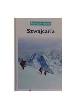 Podróże marzeń. Szwajcaria