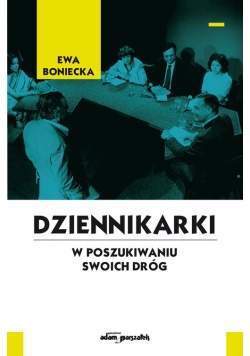 Dziennikarki W poszukiwaniu swoich dróg