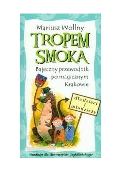 Tropem smoka, bajeczny przewodnik po magicznym Krakowie