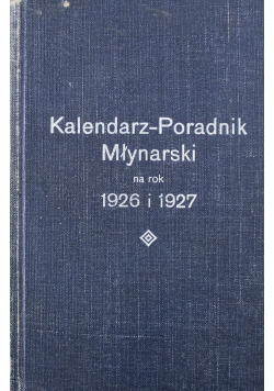 Kalendarz Poradnik Młynarski na rok 1926 1927