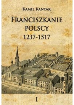 Franciszkanie polscy 1237-1517 T.1