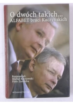 Karnowski Michał - O dwóch takich… Alfabet braci Kaczyńskich