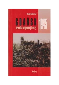 Gdańsk 1945. Kronika wojennej burzy