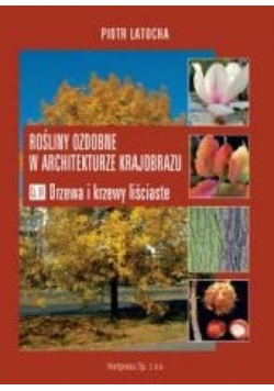 Rośliny ozdobne w architekturze krajobrazu Cz. IV