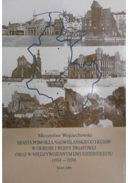 Miasta Pomorza Nadwiślańskiego i Kujaw w okresie I wojny światowej oraz w międzywojennym dwudziestoleciu (1914 1939)