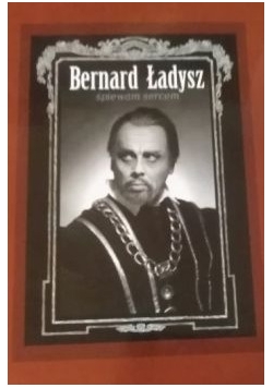Bernard Ładysz spiewam sercem