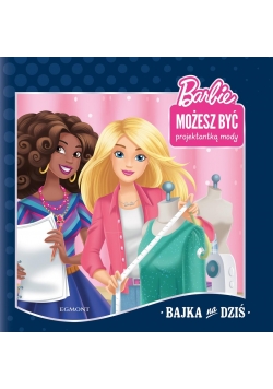 Bajka na dziś. Barbie.Możesz być projektantką mody