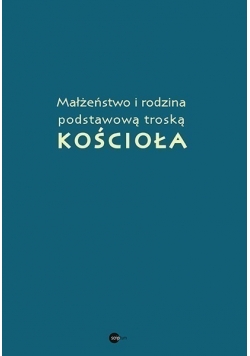Małżeństwo i rodzina podstawową troską kościoła