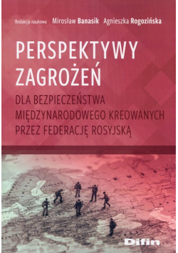 Perspektywy zagrożeń dla bezpieczeństwa międzynarodowego kreowanych przez Federację Rosyjską