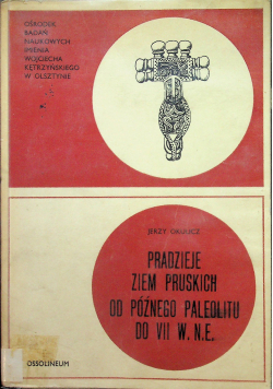 Pradzieje ziem pruskich od późnego paleolitu do VII w n e