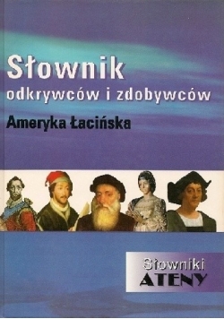 Słownik odkrywców i zdobywców Ameryka Łacińska
