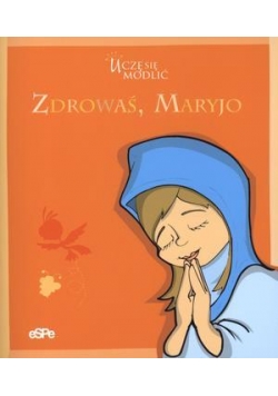 Uczę się modlić. Zdrowaś Maryjo
