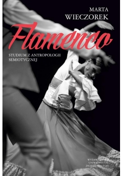 Flamenco. Studium z antropologii semiotycznej