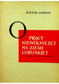 O pracy niewolniczej na ziemi lubuskiej w latach II wojny światowej