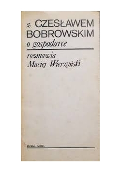 Z Czesławem Bobrowskim o gospodarce