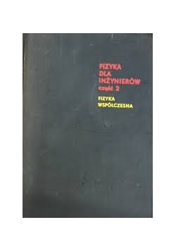 Fizyka dla inżynierów. Część II, Fizyka współczesna