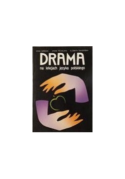 Dziedzic Anna - Drama na lekcjach języka polskiego