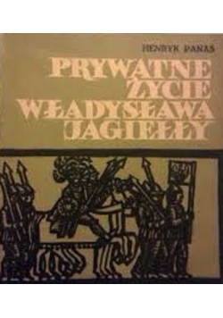 Prywatne Życie Władysław Jagiełły