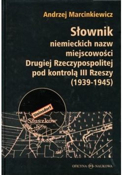 Słownik niemieckich nazw miejscowości drugiej Rzeczypospolitej pod kontrola III Rzeszy