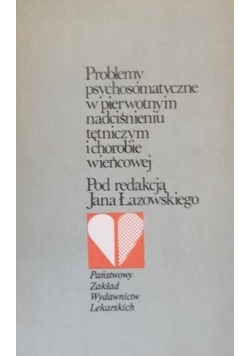 Problemy psychosomatyczne w pierwotnym nadciśnieniu tętniczym i chorobie wieńcowej