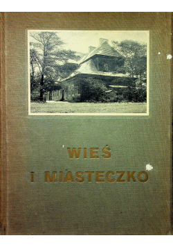 Wieś i miasteczko Materyały do architektury polskiej 1916 r.