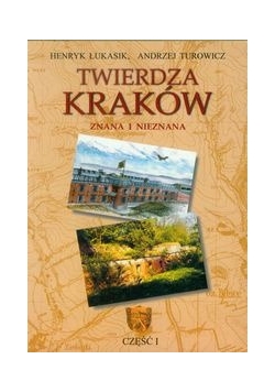Twierdza Kraków : Znana i nieznana część 1