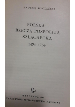 Polska - Rzeczą Pospolitą Szlachecką 1454 - 1764