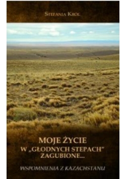 Moje życie w "głodnych stepach" zagubione...