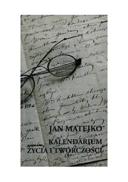Jan Matejko - kalendarium życia i twórczości