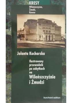 Kucharska Jolanta - Ilustrowany przewodnik po zabytkach na Wileńszczyźnie i Żmudzi