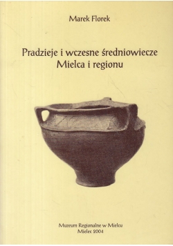 Pradzieje i wczesne średniowiecze Mielca i regionu + autograf Marka Florka