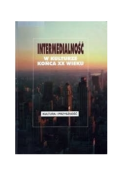Intermedialność w kulturze końca XX wieku