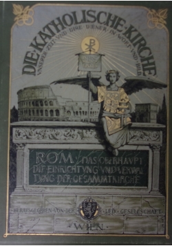 Die Katholische Kierche Rom das oberhavpt  die einrichtvng und verval tung der gesammtkirche, 1889