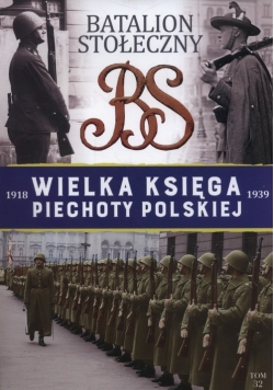 Wielka Księga Piechoty Polskiej 32 Batalion stołeczny 1936-1939