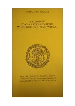 Z dziejów życia literackiego w Polsce XVI i XVII wieku