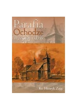 Parafia w Ochodzach wczoraj i dziś