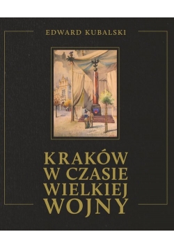 Kraków w czasie wielkiej wojny