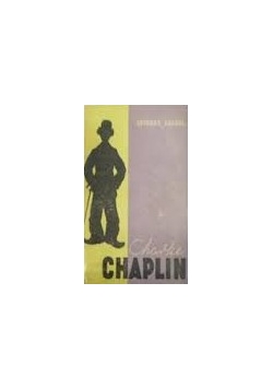 Charlie Chaplin jego filmy i jego czasy