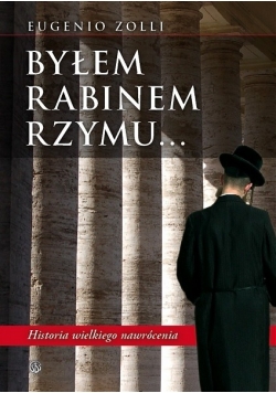 Byłem Rabinem Rzymu Historia wielkiego nawrócenia