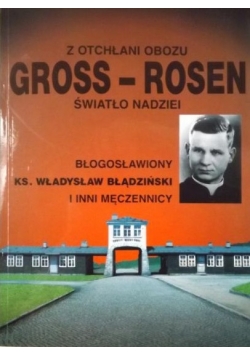 Z otchłani obozu Gross - Rosen. Światło Nadziei